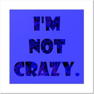 I am not crazy Posters and Art